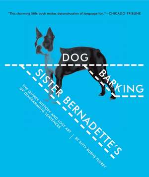 Sister Bernadette's Barking Dog: The Quirky History and Lost Art of Diagramming Sentences de Kitty Burns Florey