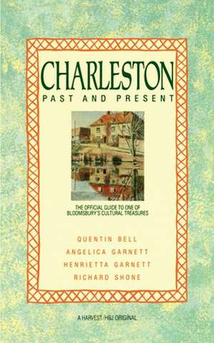 Charleston: Past And Present: The Official Guide to One of Bloomsbury's Cultural Treasures de Quentin Bell