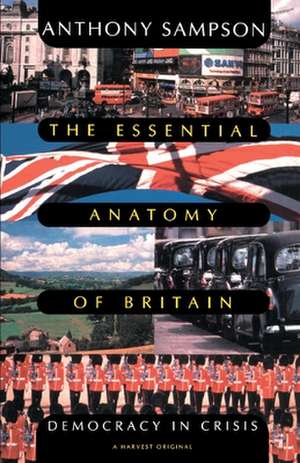 Essential Anatomy Of Britain: Democracy In Crisis de Anthony Sampson