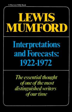 Interpretations & Forecasts 1922-1972: Studies in Literature, History, Biography, Technics, and Contemporary Society de Lewis Mumford