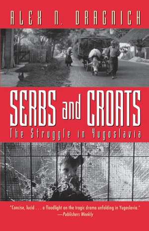 Serbs And Croats: The Struggle in Yugoslavia de Alex N. Dragnich