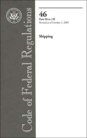 Code of Federal Regulations, Title 46, Shipping, PT. 90-139, Revised as of October 1, 2005: Planning, Design, and Construction de Office of the Federal Register (U.S.)