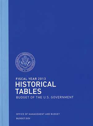 Fiscal Year 2013 Historical Tables: Budget of the U.S. Government de Office of Management and Budget (U.S.)