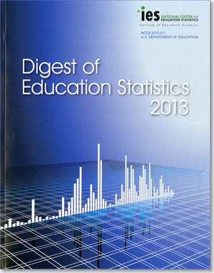 Digest of Education Statistics 2013 de Institute of Education Sciences (U.S.)