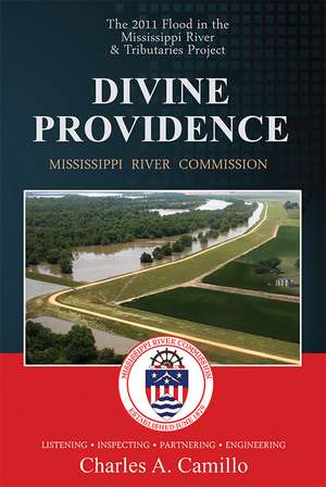 Divine Providence: The 2011 Flood in the Mississippi River and Tributaries 2011 Flood History de Charles A. Camillo