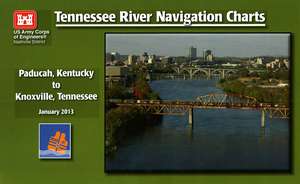 Tennessee River Navigation Charts: Paducah, Kentucky to Knoxville, Tennessee de Army Corps of Engineers (U.S.)