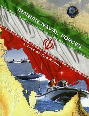 Iranian Naval Forces: A Tale of Two Navies de Office of Naval Intelligence (U.S.)