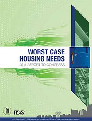 Worst Case Housing Needs: 2017 Report to Congress de Housing and Urban Development Dept. (U.S.)