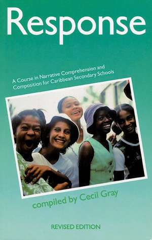 Response - A Course in Narrative Comprehension and Composition for Caribbean Secondary Schools de Cecil Gray