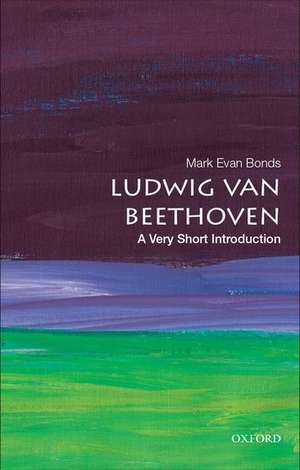 Ludwig van Beethoven: A Very Short Introduction de Mark Evan Bonds