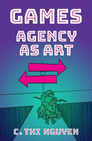 Games: Agency As Art de C. Thi Nguyen