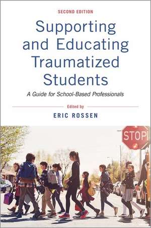 Supporting and Educating Traumatized Students: A Guide for School-Based Professionals de Eric Rossen