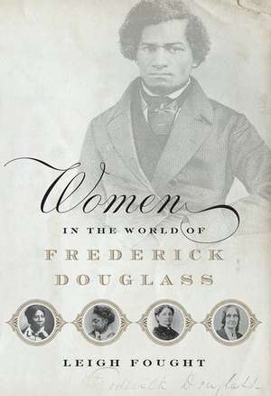 Women in the World of Frederick Douglass de Leigh Fought