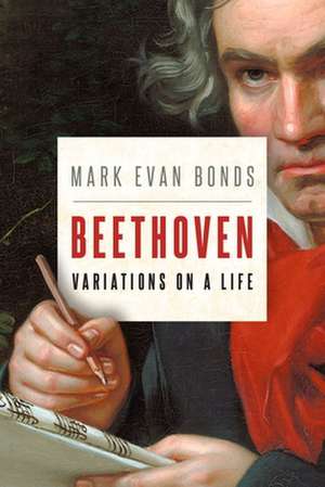 Beethoven: Variations on a Life de Mark Evan Bonds