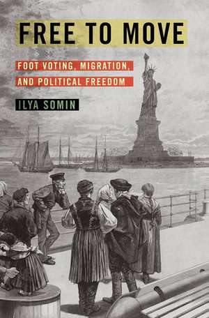 Free to Move: Foot Voting, Migration, and Political Freedom de Ilya Somin