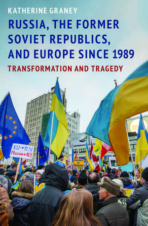 Russia, the Former Soviet Republics, and Europe Since 1989: Transformation and Tragedy de Katherine Graney