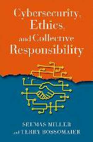 Cybersecurity, Ethics, and Collective Responsibility de Seumas Miller