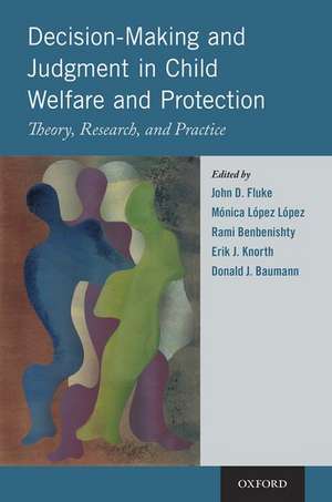 Decision-Making and Judgment in Child Welfare and Protection: Theory, Research, and Practice de John D. Fluke