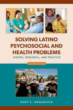 Solving Latino Psychosocial and Health Problems: Theory, Research, and Practice de Kurt C. Organista