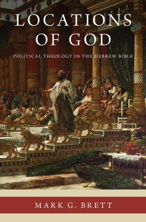 Locations of God: Political Theology in the Hebrew Bible de Mark G. Brett