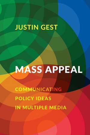 Mass Appeal: Communicating Policy Ideas in Multiple Media de Justin Gest