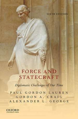 Force and Statecraft: Diplomatic Challenges of Our Time de Paul Gordon Lauren