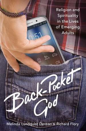 Back-Pocket God: Religion and Spirituality in the Lives of Emerging Adults de Melinda Lundquist Denton