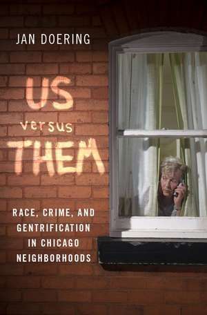 Us versus Them: Race, Crime, and Gentrification in Chicago Neighborhoods de Jan Doering