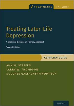 Treating Later-Life Depression: A Cognitive-Behavioral Therapy Approach, Clinician Guide de Ann M. Steffen