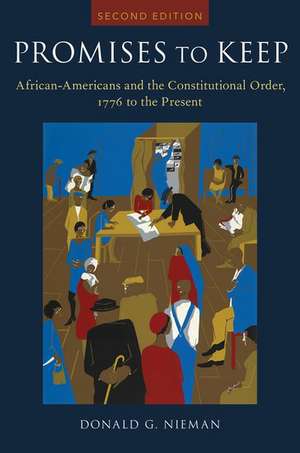 Promises to Keep: African Americans and the Constitutional Order, 1776 to the Present de Donald G. Nieman