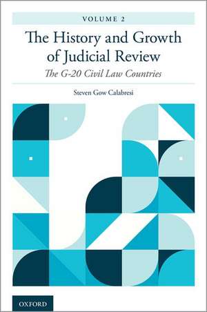 The History and Growth of Judicial Review, Volume 2: The G-20 Civil Law Countries de Steven Gow Calabresi