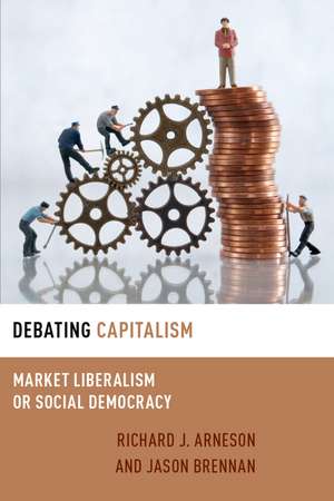 Debating Capitalism: Market Liberalism or Social Democracy de Richard J. Arneson