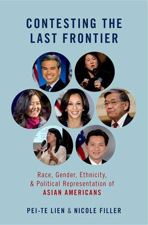 Contesting the Last Frontier: Race, Gender, Ethnicity, and Political Representation of Asian Americans de Pei-Te Lien