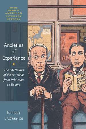 Anxieties of Experience: The Literatures of the Americas from Whitman to Bolaño de Jeffrey Lawrence