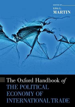 The Oxford Handbook of the Political Economy of International Trade de Lisa L. Martin