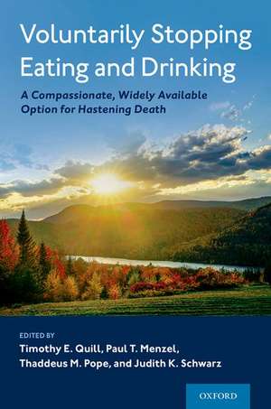 Voluntarily Stopping Eating and Drinking: A Compassionate, Widely-Available Option for Hastening Death de Timothy E. Quill