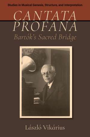Cantata profana: Bartók's Sacred Bridge de László Vikárius