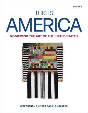 This Is America: Re-Viewing the Art of the United States de Keri Watson