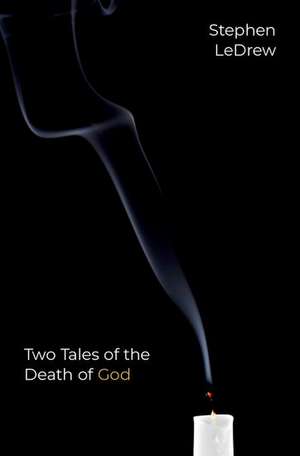 Two Tales of the Death of God de Stephen LeDrew