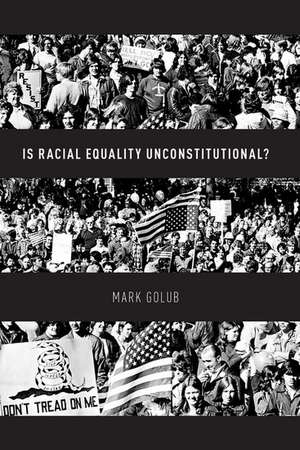 Is Racial Equality Unconstitutional? de Mark Golub