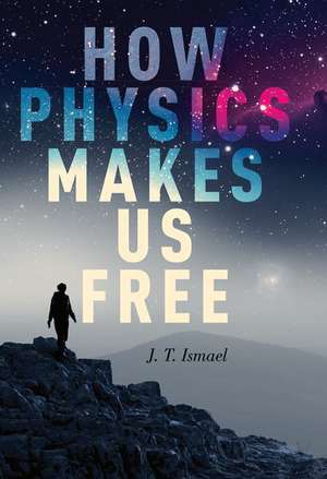 How Physics Makes Us Free de J. T. Ismael