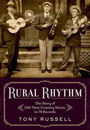 Rural Rhythm: The Story of Old-Time Country Music in 78 Records de Tony Russell