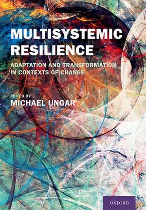 Multisystemic Resilience: Adaptation and Transformation in Contexts of Change de Michael Ungar