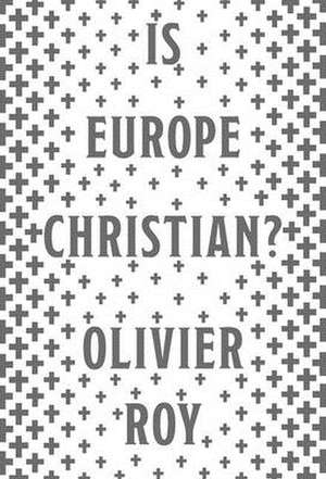 Is Europe Christian? de Olivier Roy