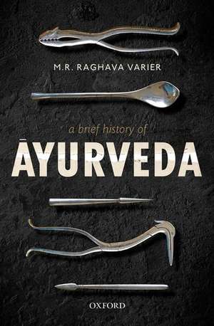 A Brief History of Āyurveda de M. R. Raghava Varier