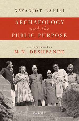 Archaeology and the Public Purpose: Writings on and by M.N. Deshpande de Nayanjot Lahiri