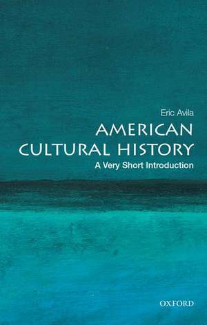 American Cultural History: A Very Short Introduction de Eric Avila