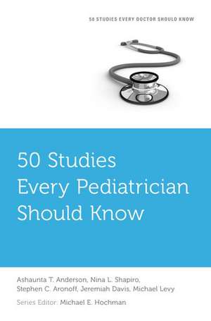 50 Studies Every Pediatrician Should Know de Ashaunta T. Anderson