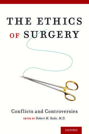 The Ethics of Surgery: Conflicts and Controversies de Robert M. Sade