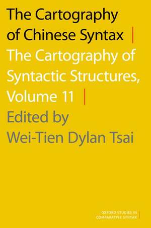 The Cartography of Chinese Syntax: The Cartography of Syntactic Structures, Volume 11 de Wei-Tien Dylan Tsai